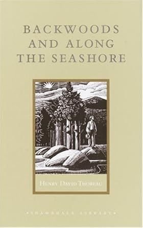 backwoods and along the seashore selections from the maine woods and cape cod 1st edition henry david thoreau