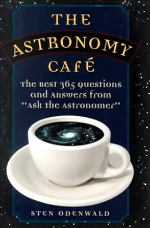 the astronomy cafe the best 365 questions and answers from ask the astronomer 1st edition sten f odenwald