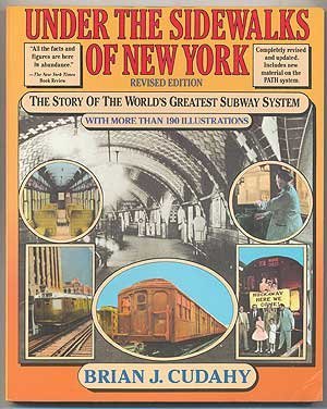 under the sidewalks of new york the story of the worlds greatest subway system 1st edition brian j cudahy