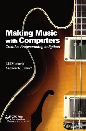 making music with computers creative programming in python 1st edition bill manaris 1138460842, 978-1138460843