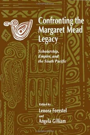 confronting the margaret mead legacy scholarship empire and the south pacific 1st edition lenora foerstel