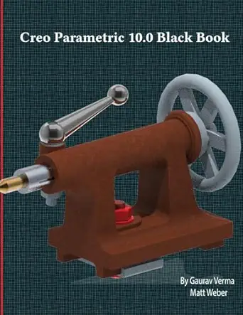 creo parametric 10 0 black book 1st edition gaurav verma ,matt weber 177459112x, 978-1774591123