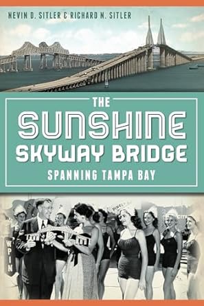 the sunshine skyway bridge spanning tampa bay 1st edition nevin sitler ,ric sitler 162619002x, 978-1626190023