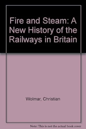 fire and steam 1st edition christian wolmar 1407905066, 978-1407905068