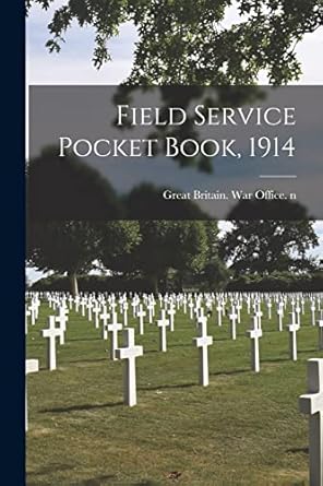 field service pocket book 1914 1st edition great britain war office n 80050311 101489736x, 978-1014897367