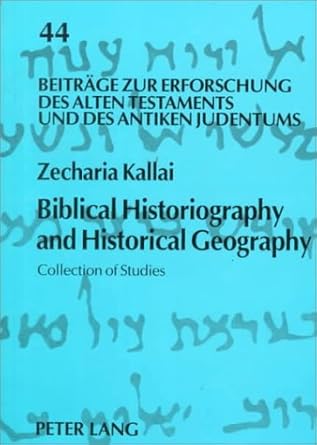 biblical historiography and historical geography collection of studies 1st edition zecharia kallai ,zekharyah