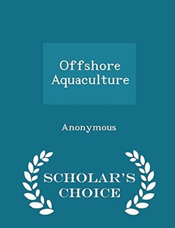 offshore aquaculture scholars 1st edition united states congress house of represen 1297015177, 978-1297015175