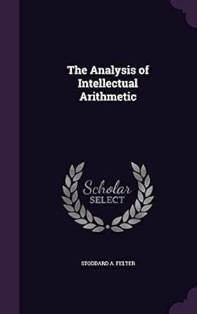 the analysis of intellectual arithmetic 1st edition stoddard a felter 1356909086, 978-1356909087