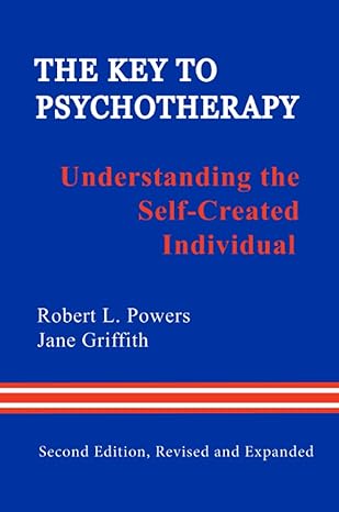 the key to psychotherapy understanding the self created individual 1st edition robert l powers ,jane griffith