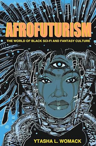 afrofuturism the world of black sci fi and fantasy culture 1st edition ytasha l womack 1613747969,