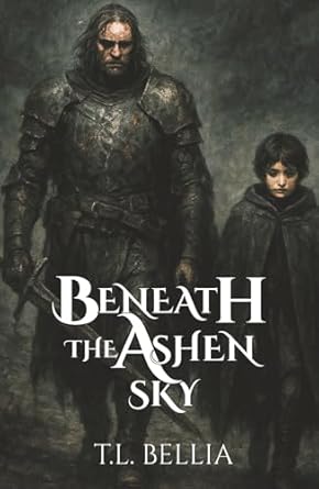 beneath the ashen sky a grimdark fantasy of blood ruin and redemption 1st edition t l bellia 1764099826,