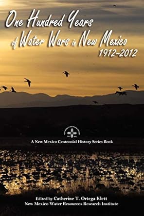 one hundred years of water wars in new mexico 1912 2012 1st edition catherine t ortega klett 0865349029,