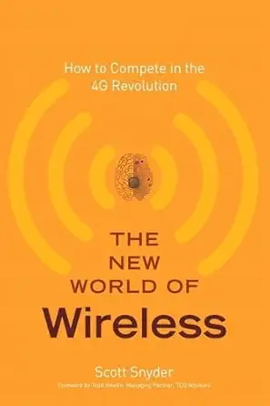 the new world of wireless how to compete in the 4g revolution 1st edition scott t snyder 0132618176,