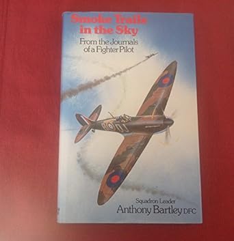 smoke trails in the sky from the journals of a fighter pilot 1st edition anthony bartley 0718305175,