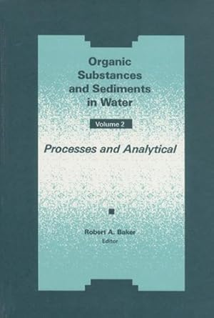 organic substances and sediments in water volume ii processes and analytical 1st edition robert a baker