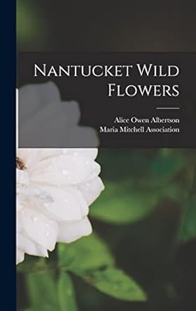 nantucket wild flowers 1st edition alice owen albertson ,maria mitchell association 1017206155, 978-1017206159