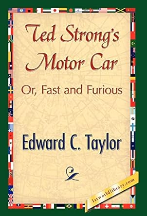 ted strongs motor car 1st edition edward c taylor ,1stworld library 1421897393, 978-1421897394