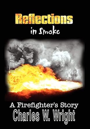 reflections in smoke a firefighters story 1st edition charles w wright 1410745783, 978-1410745781