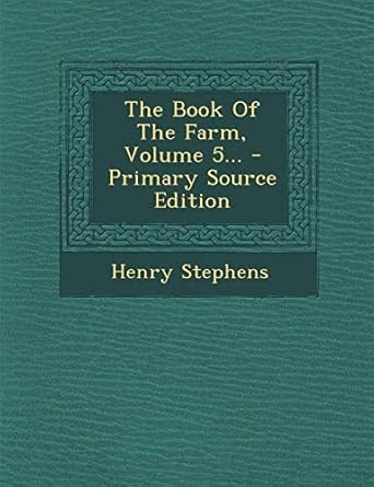 the book of the farm volume 5 primary 1st edition henry stephens 1295194341, 978-1295194346
