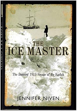 the ice master the doomed 1913 voyage of the karluk and the miraculous rescue of her survivors 1st edition