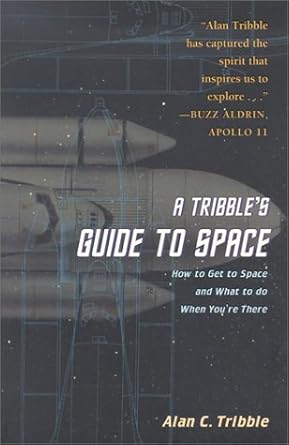a tribbles guide to space how to get to space and what to do when you are there 1st edition alan c tribble