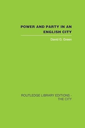 power and party in an english city 1st edition david g g green 0415860334, 978-0415860338