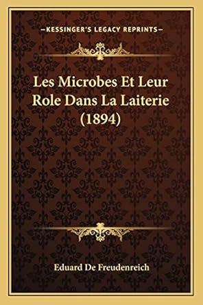 les microbes et leur role dans la laiterie 1st edition eduard de freudenreich 116748097x, 978-1167480973