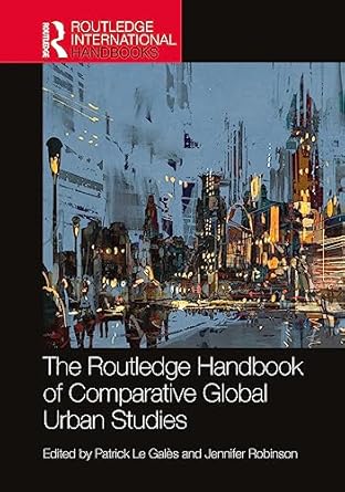 the routledge handbook of comparative global urban studies 1st edition patrick le gales ,jennifer robinson
