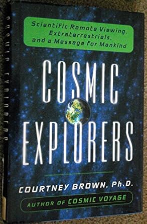 cosmic explorers scientific remote viewing extraterrestrials and a messagefor mankind 1st edition courtney