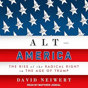 alt america the rise of the radical right in the age of trump 1st edition david neiwert ,matthew josdal