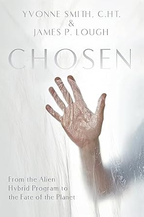 chosen from the alien hybrid program to the fate of the planet 1st edition yvonne smith c ht ,james p lough