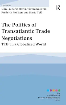 the politics of transatlantic trade negotiations ttip in a globalized world 1st edition jean frederic morin