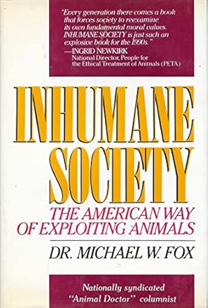 inhumane society the american way of exploiting animals 1st edition michael w fox ,cleveland amory