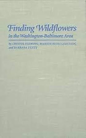 finding wildflowers in the washington baltimore area 1st edition ms cristol fleming ,ms marion blois lobstein