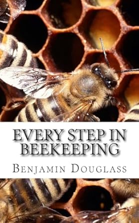 every step in beekeeping a book foe amateur and professional 1st edition benjamin wallace douglass