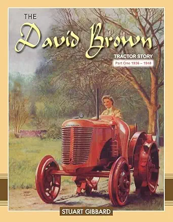 the david brown tractor story part one 1936 1948 from partnership with harry ferguson to the vak1/c
