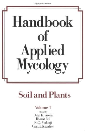 handbook of applied mycology volume 1 soil and plants 1st edition dilip k arora ,bharat rai ,k g mukerji ,guy