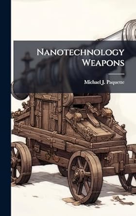 nanotechnology weapons 1st edition michael j paquette 1025138414, 978-1025138411