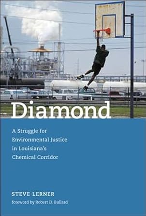 diamond a struggle for environmental justice in louisianas chemical corridor 1st edition steve lerner ,robert
