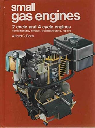 small gas engines 2 cycle and 4 cycle engines fundamentals service troubleshooting repairs 1st edition alfred