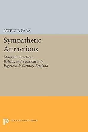sympathetic attractions magnetic practices beliefs and symbolism in eighteenth century england 1st edition