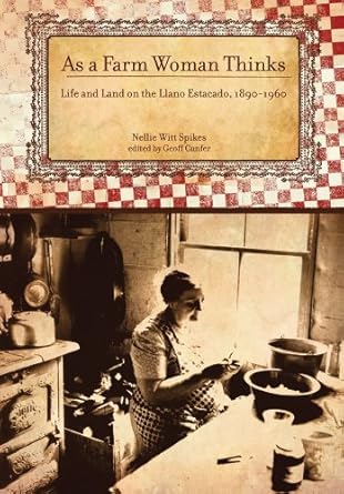 as a farm woman thinks life and land on the texas high plains 1890 1960 1st edition nellie witt spikes ,geoff