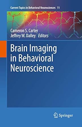 brain imaging in behavioral neuroscience 1st edition cameron s carter ,jeffrey w dalley 3642432093,