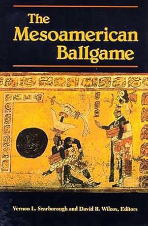 the mesoamerican ballgame 1st edition vernon l scarborough ,david r wilcox 0816513600, 978-0816513604