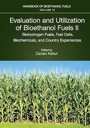 evaluation and utilization of bioethanol fuels ii biohydrogen fuels fuel cells biochemicals and country