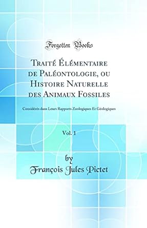 traite elementaire de paleontologie ou histoire naturelle des animaux fossiles vol 1 consideres dans leurs