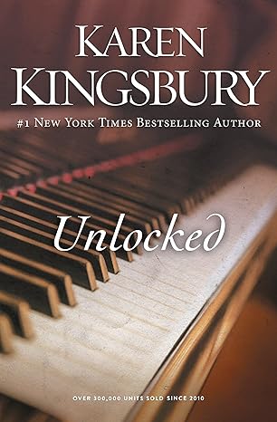 unlocked a story of unexpected friendship and the courage to defy expectations 1st edition karen kingsbury