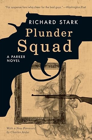 plunder squad a parker novel 1st edition richard stark ,charles ardai 0226770931, 978-0226770932