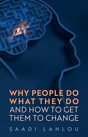 why people do what they do and how to get them to change 1st edition saadi lahlou 1509559507, 978-1509559503