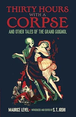 thirty hours with a corpse and other tales of the grand guignol 1st edition maurice level ,s t joshi